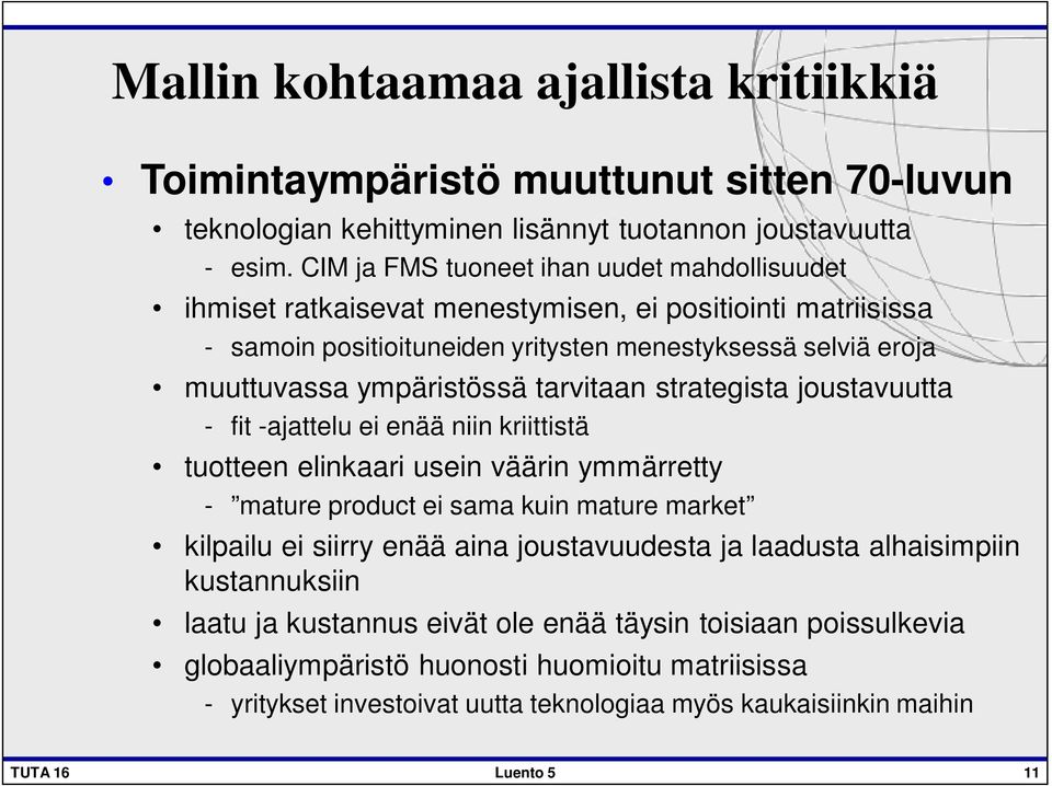 tarvitaan strategista joustavuutta - fit -ajattelu ei enää niin kriittistä tuotteen elinkaari usein väärin ymmärretty - mature product ei sama kuin mature market kilpailu ei siirry enää aina