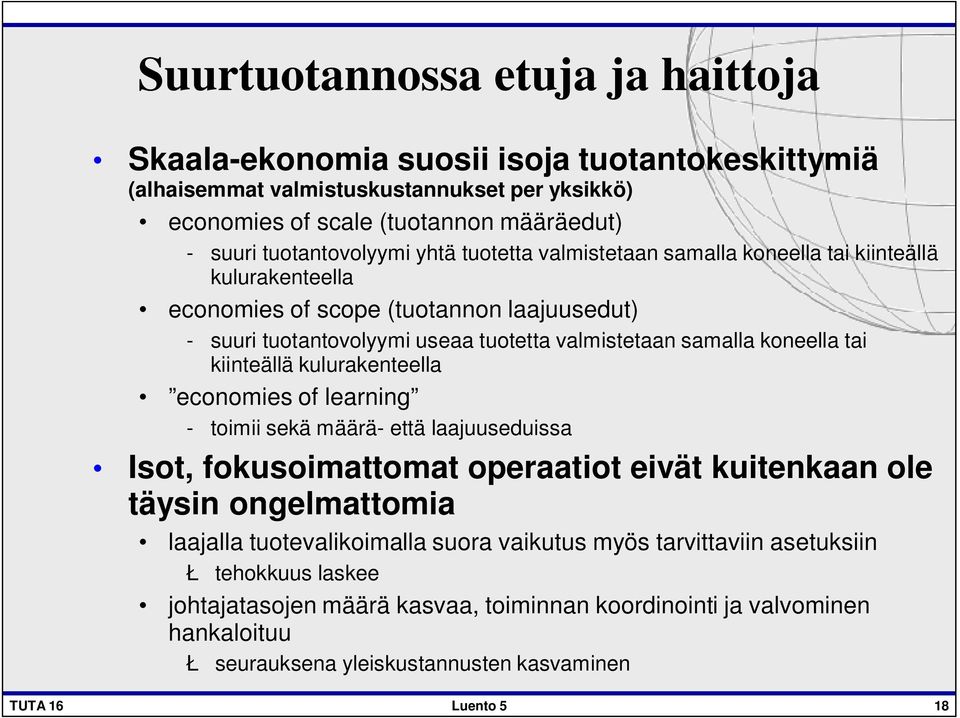 kiinteällä kulurakenteella economies of learning - toimii sekä määrä- että laajuuseduissa Isot, fokusoimattomat operaatiot eivät kuitenkaan ole täysin ongelmattomia laajalla tuotevalikoimalla