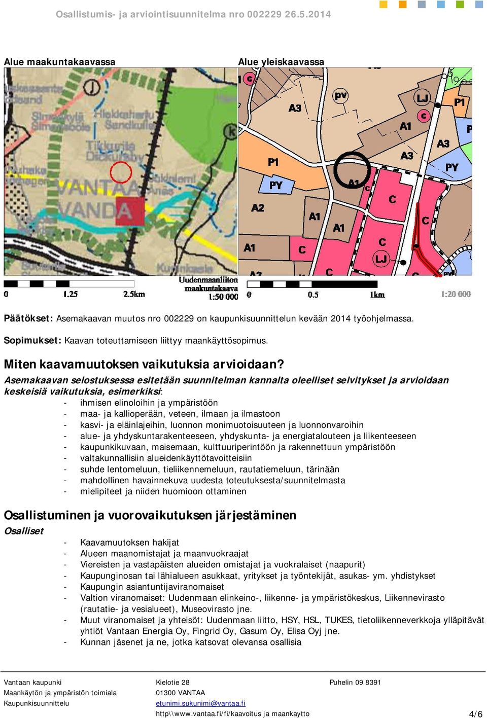 Asemakaavan selostuksessa esitetään suunnitelman kannalta oleelliset selvitykset ja arvioidaan keskeisiä vaikutuksia, esimerkiksi: - ihmisen elinoloihin ja ympäristöön - maa- ja kallioperään, veteen,