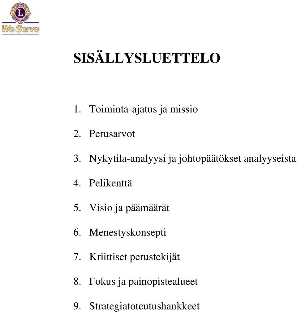 Pelikenttä 5. Visio ja päämäärät 6. Menestyskonsepti 7.