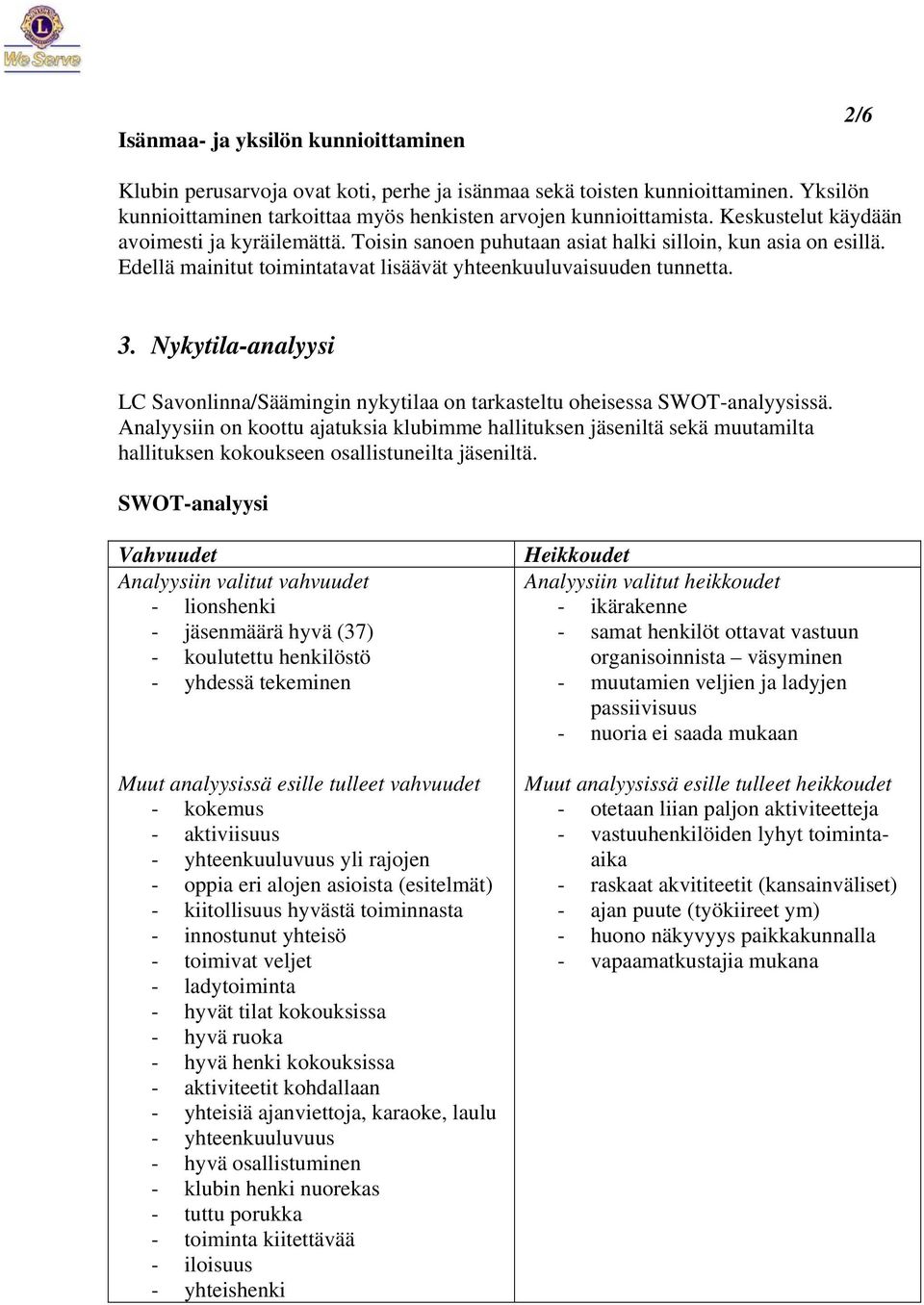 Nykytila-analyysi LC Savonlinna/Säämingin nykytilaa on tarkasteltu oheisessa SWOT-analyysissä.