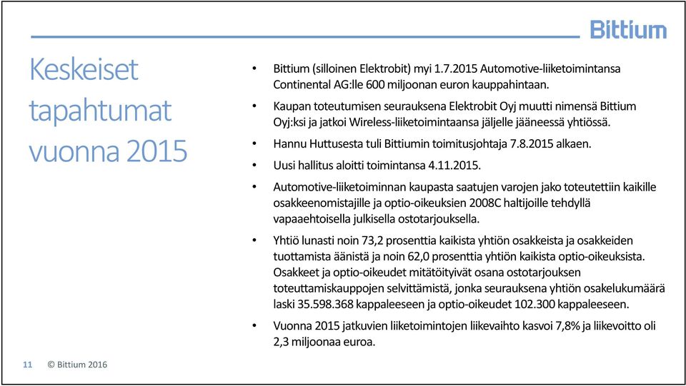 2015 alkaen. Uusi hallitus aloitti toimintansa 4.11.2015. Automotive liiketoiminnan kaupasta saatujen varojen jako toteutettiin kaikille osakkeenomistajille ja optio oikeuksien 2008C haltijoille tehdyllä vapaaehtoisella julkisella ostotarjouksella.
