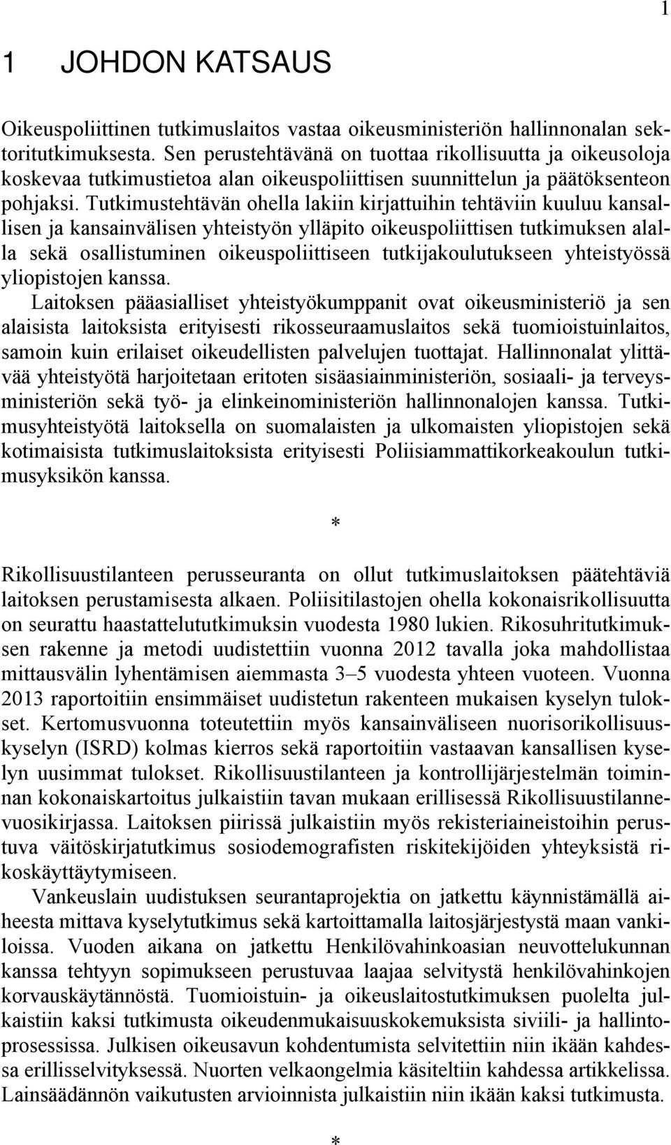 Tutkimustehtävän ohella lakiin kirjattuihin tehtäviin kuuluu kansallisen ja kansainvälisen yhteistyön ylläpito oikeuspoliittisen tutkimuksen alalla sekä osallistuminen oikeuspoliittiseen