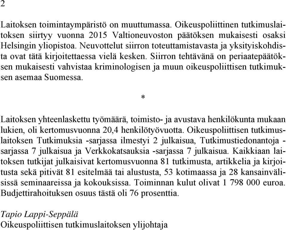 Siirron tehtävänä on periaatepäätöksen mukaisesti vahvistaa kriminologisen ja muun oikeuspoliittisen tutkimuksen asemaa Suomessa.