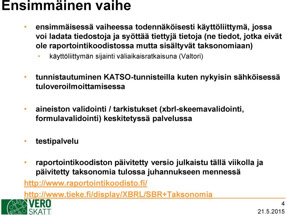 sähköisessä tuloveroilmoittamisessa aineiston validointi / tarkistukset (xbrl-skeemavalidointi, formulavalidointi) keskitetyssä palvelussa testipalvelu