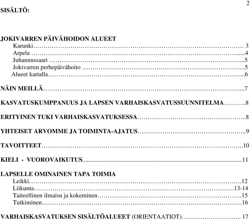 .8 ERITYINEN TUKI VARHAISKASVATUKSESSA..8 YHTEISET ARVOMME JA TOIMINTA-AJATUS..9 TAVOITTEET..10 KIELI - VUOROVAIKUTUS.