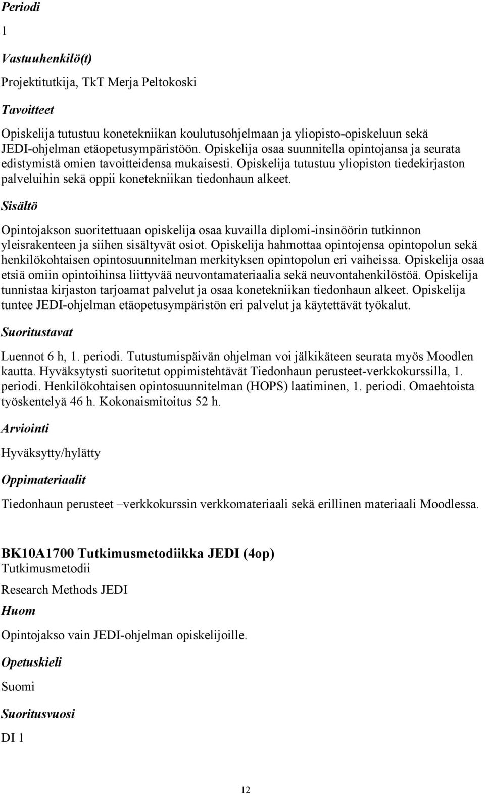 Opintojakson suoritettuaan opiskelija osaa kuvailla diplomi-insinöörin tutkinnon yleisrakenteen ja siihen sisältyvät osiot.