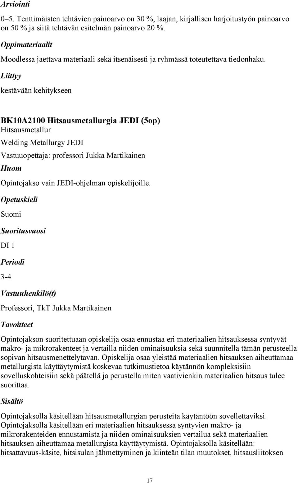 Liittyy kestävään kehitykseen BK10A2100 Hitsausmetallurgia JEDI (5op) Hitsausmetallur Welding Metallurgy JEDI Vastuuopettaja: professori Jukka Martikainen Huom Opintojakso vain JEDI-ohjelman