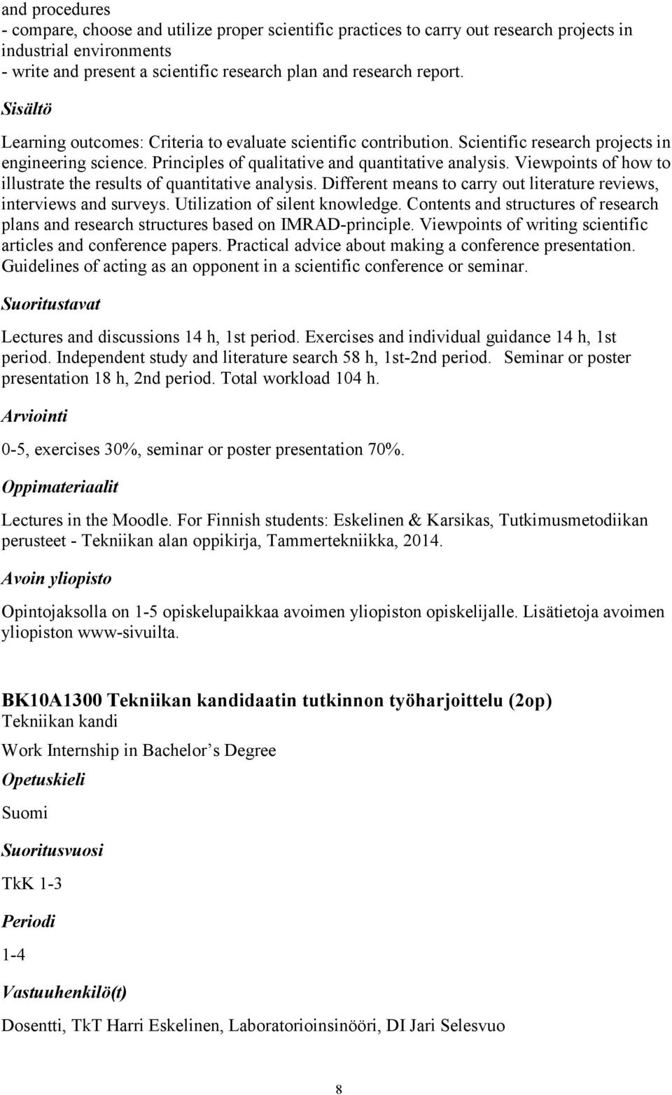 Viewpoints of how to illustrate the results of quantitative analysis. Different means to carry out literature reviews, interviews and surveys. Utilization of silent knowledge.
