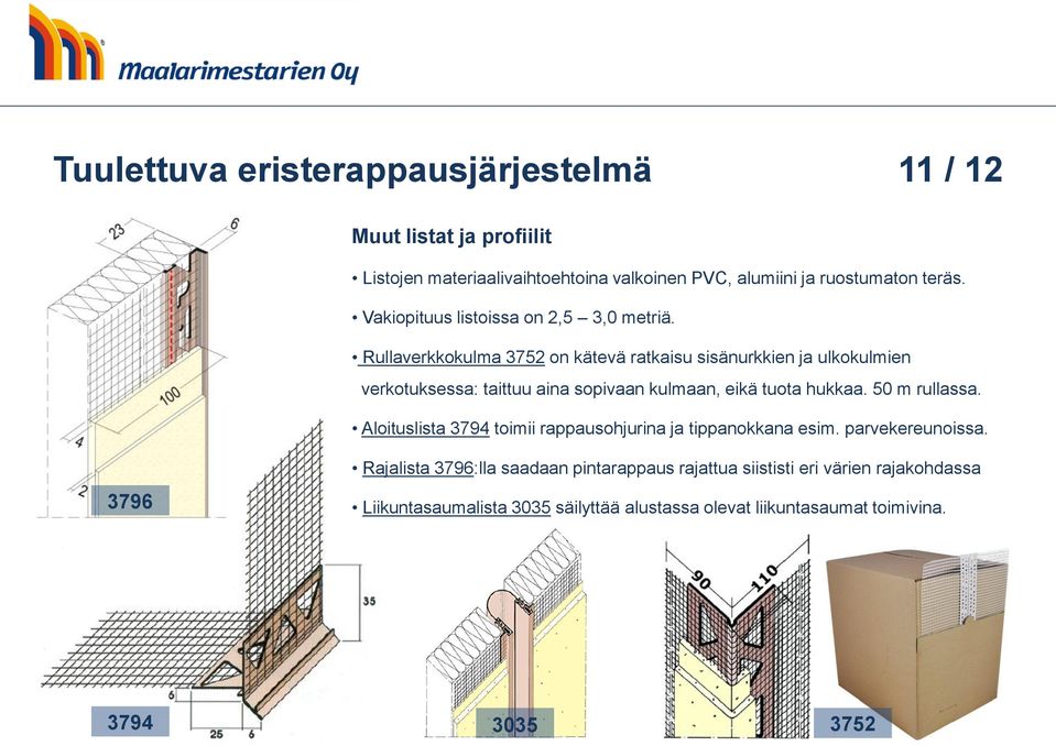 Rullaverkkokulma 3752 on kätevä ratkaisu sisänurkkien ja ulkokulmien verkotuksessa: taittuu aina sopivaan kulmaan, eikä tuota hukkaa. 50 m rullassa.