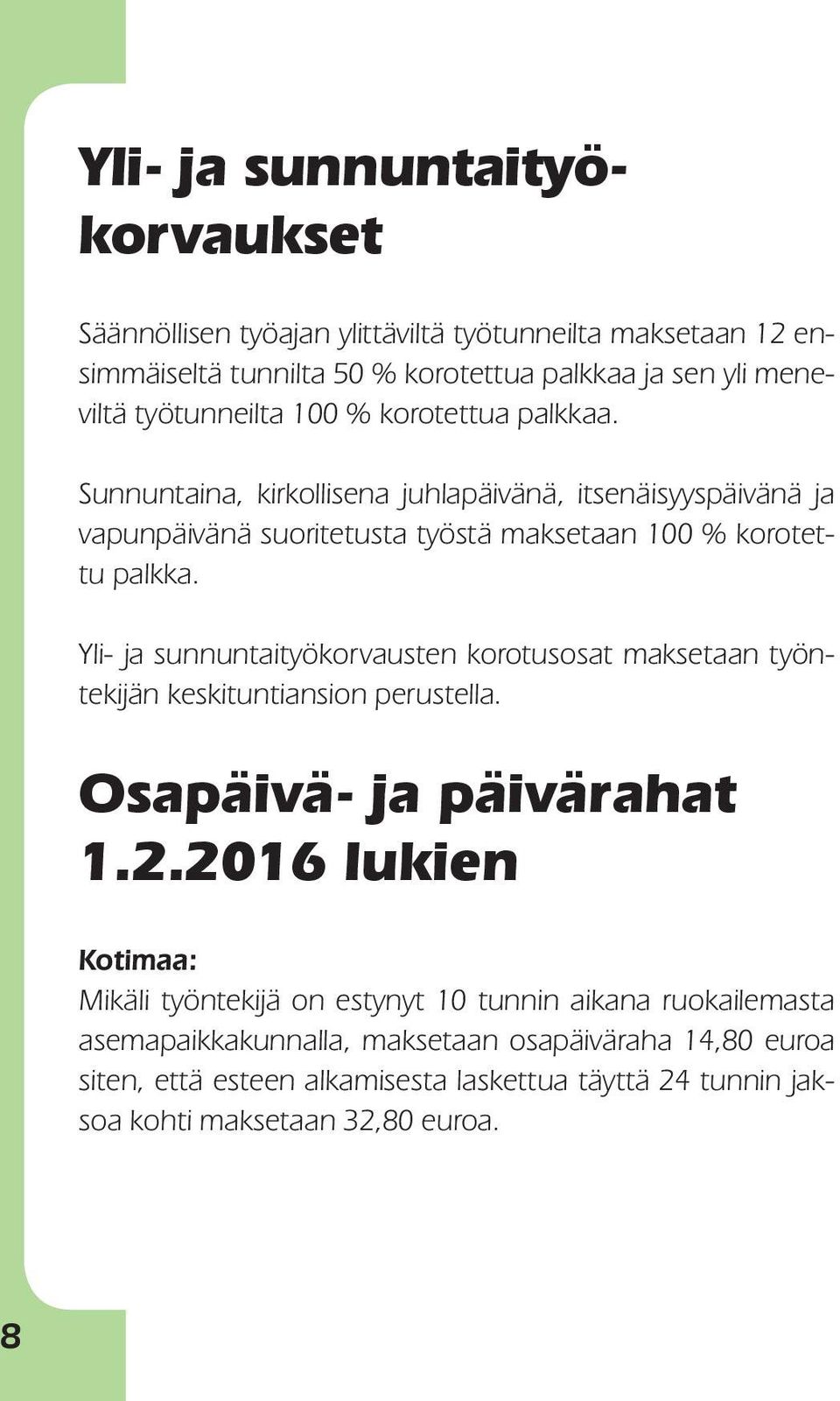 Yli- ja sunnuntaityökorvausten korotusosat maksetaan työntekijän keskituntiansion perustella. Osapäivä- ja päivärahat 1.2.