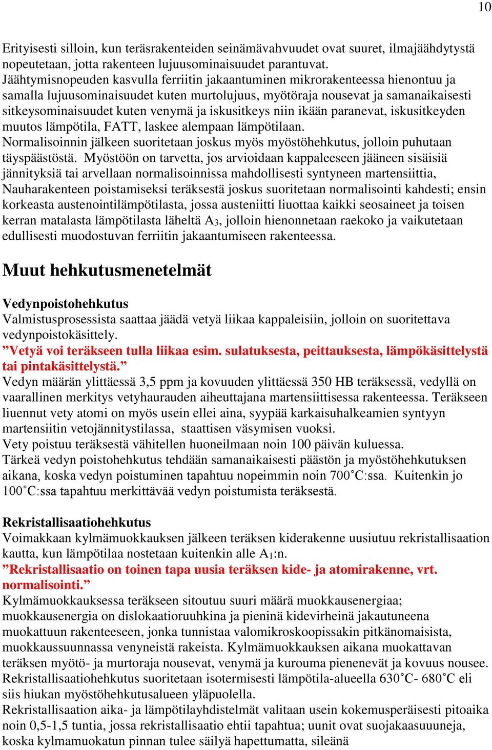 ja iskusitkeys niin ikään paranevat, iskusitkeyden muutos lämpötila, FATT, laskee alempaan lämpötilaan. Normalisoinnin jälkeen suoritetaan joskus myös myöstöhehkutus, jolloin puhutaan täyspäästöstä.