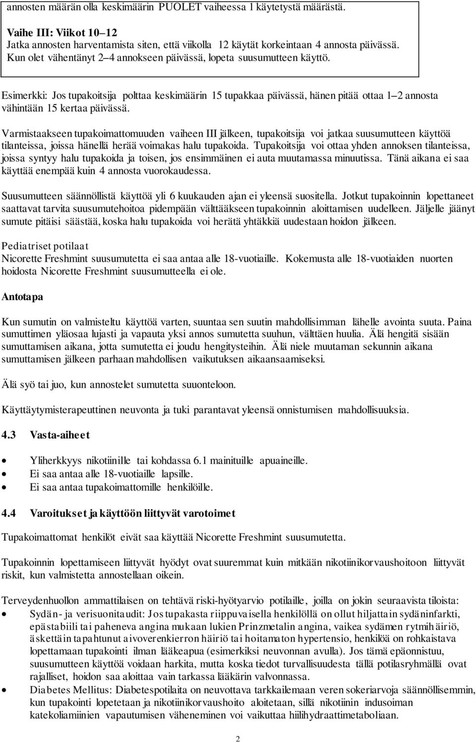 Esimerkki: Jos tupakoitsija polttaa keskimäärin 15 tupakkaa päivässä, hänen pitää ottaa 1 2 annosta vähintään 15 kertaa päivässä.