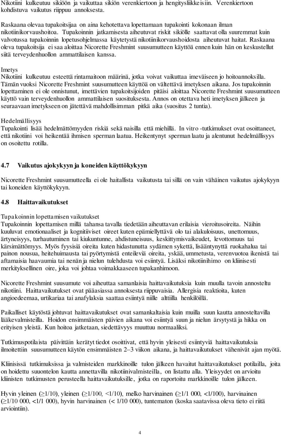 Tupakoinnin jatkamisesta aiheutuvat riskit sikiölle saattavat olla suuremmat kuin valvotussa tupakoinnin lopetusohjelmassa käytetystä nikotiinikorvaushoidosta aiheutuvat haitat.