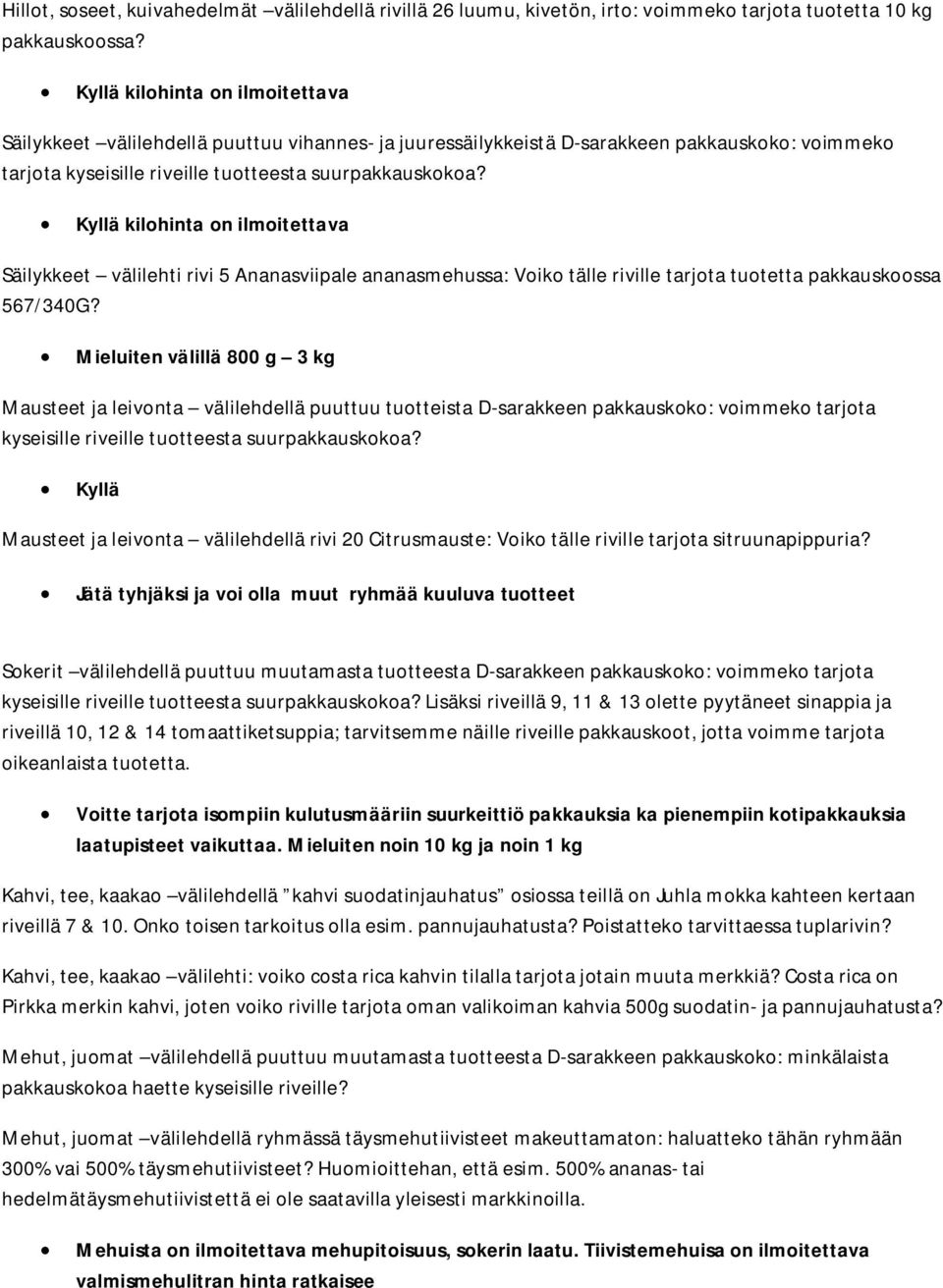 Mieluiten välillä 800 g 3 kg Mausteet ja leivonta välilehdellä puuttuu tuotteista D-sarakkeen pakkauskoko: voimmeko tarjota kyseisille riveille tuotteesta suurpakkauskokoa?