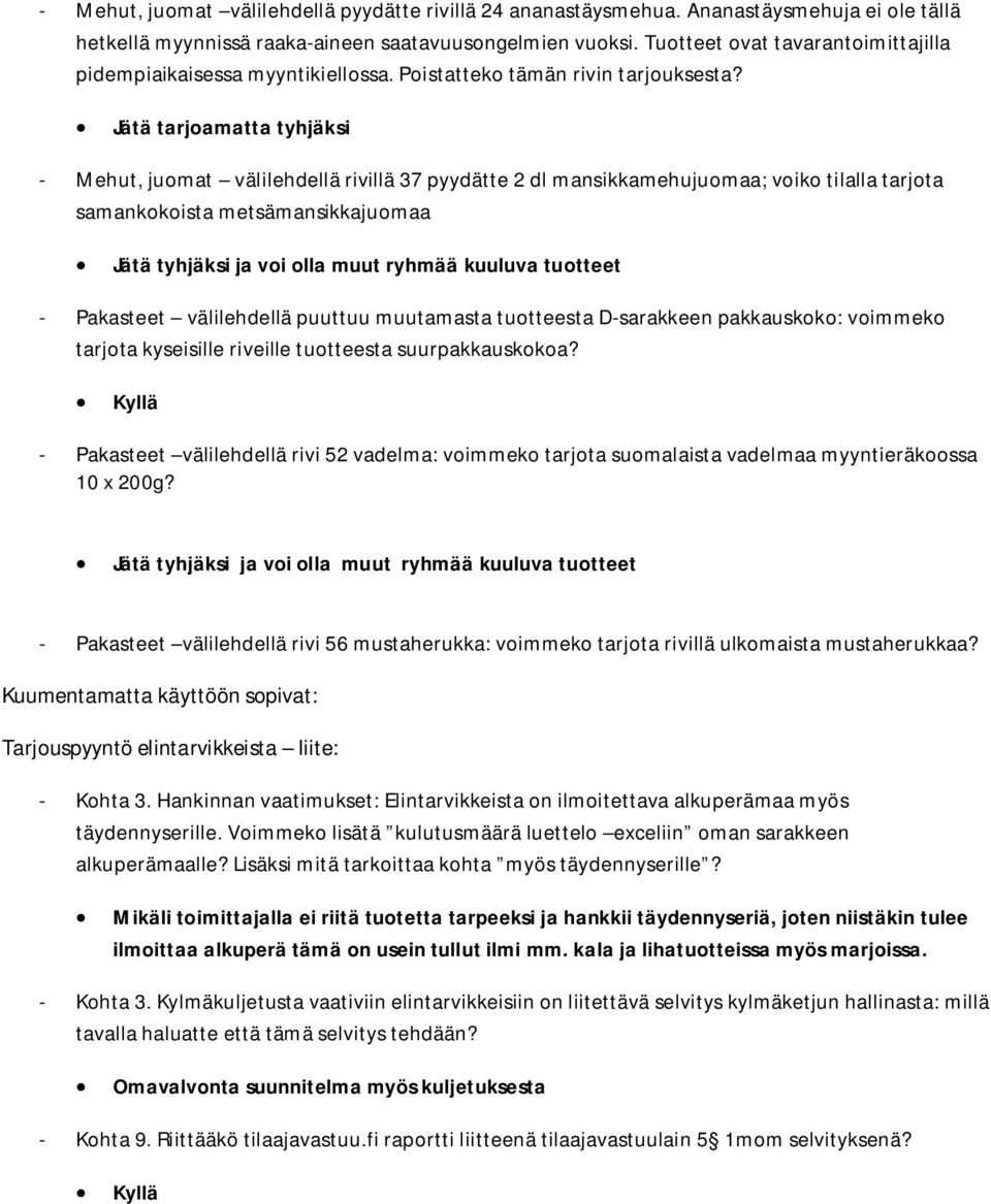 Jätä tarjoamatta tyhjäksi - Mehut, juomat välilehdellä rivillä 37 pyydätte 2 dl mansikkamehujuomaa; voiko tilalla tarjota samankokoista metsämansikkajuomaa - Pakasteet välilehdellä puuttuu muutamasta