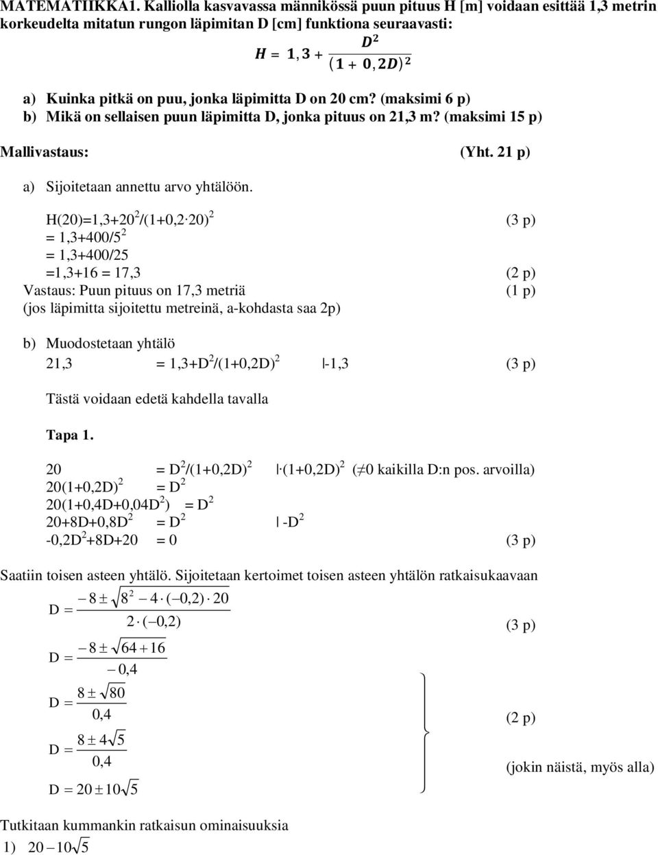 cm? (maksimi 6 p) b) Mikä on sellaisen puun läpimitta D, jonka pituus on, m? (maksimi 5 p) Mallivastaus: (Yht. p) a) Sijoitetaan annettu arvo yhtälöön.
