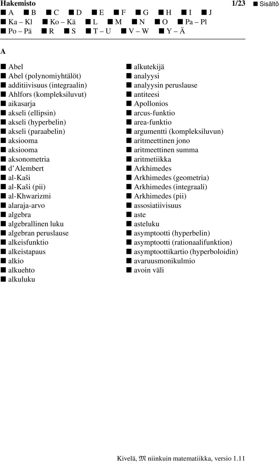 analyysi analyysin peruslause antiteesi Apollonios arcus-funktio area-funktio argumentti (kompleksiluvun) aritmeettinen jono aritmeettinen summa aritmetiikka Arkhimedes Arkhimedes