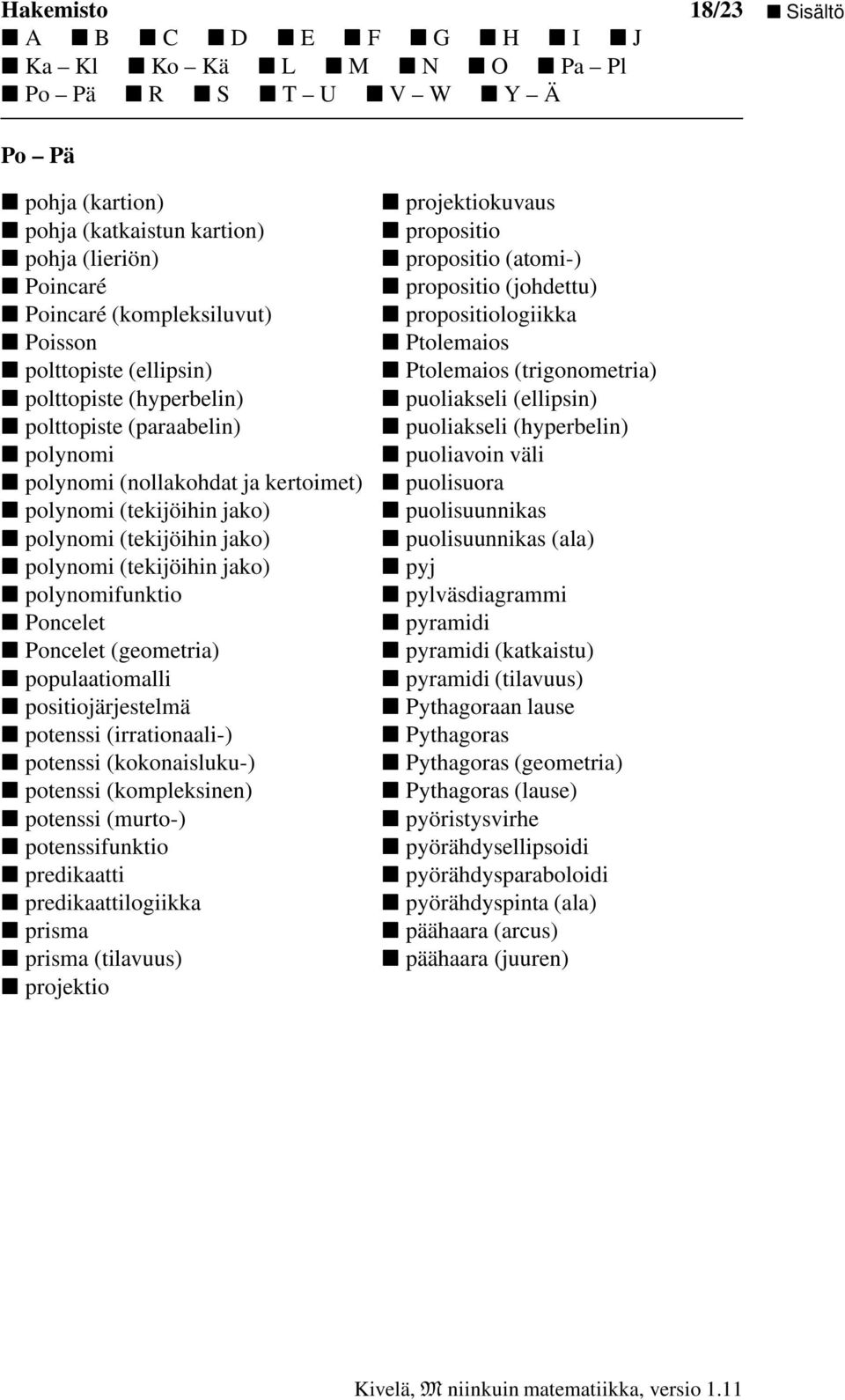 populaatiomalli positiojärjestelmä potenssi (irrationaali-) potenssi (kokonaisluku-) potenssi (kompleksinen) potenssi (murto-) potenssifunktio predikaatti predikaattilogiikka prisma prisma (tilavuus)