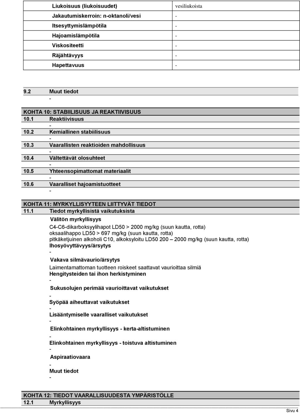 5 Yhteensopimattomat materiaalit 10.6 Vaaralliset hajoamistuotteet KOHTA 11: MYRKYLLISYYTEEN LIITTYVÄT TIEDOT 11.