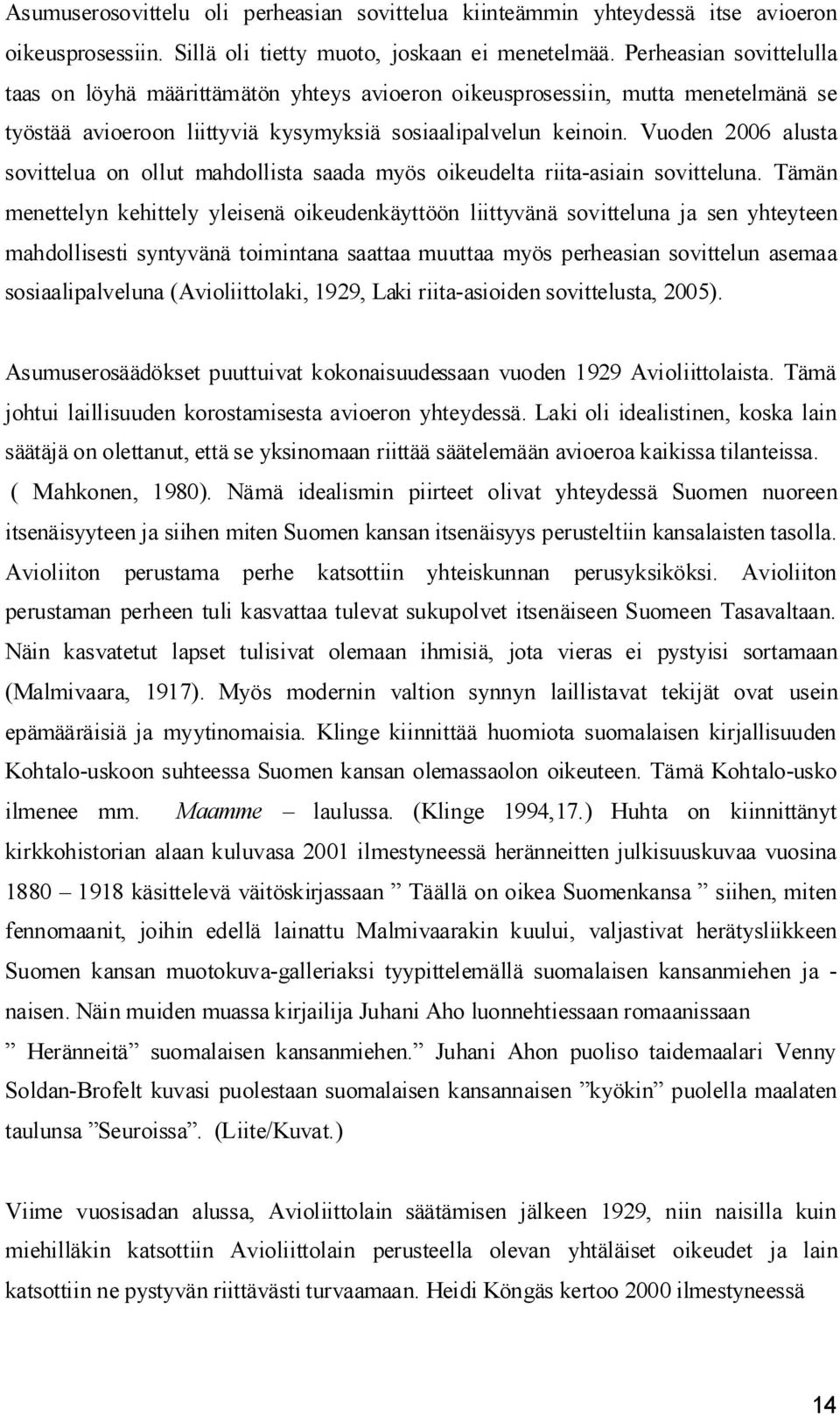 Vuoden 2006 alusta sovittelua on ollut mahdollista saada myös oikeudelta riita asiain sovitteluna.