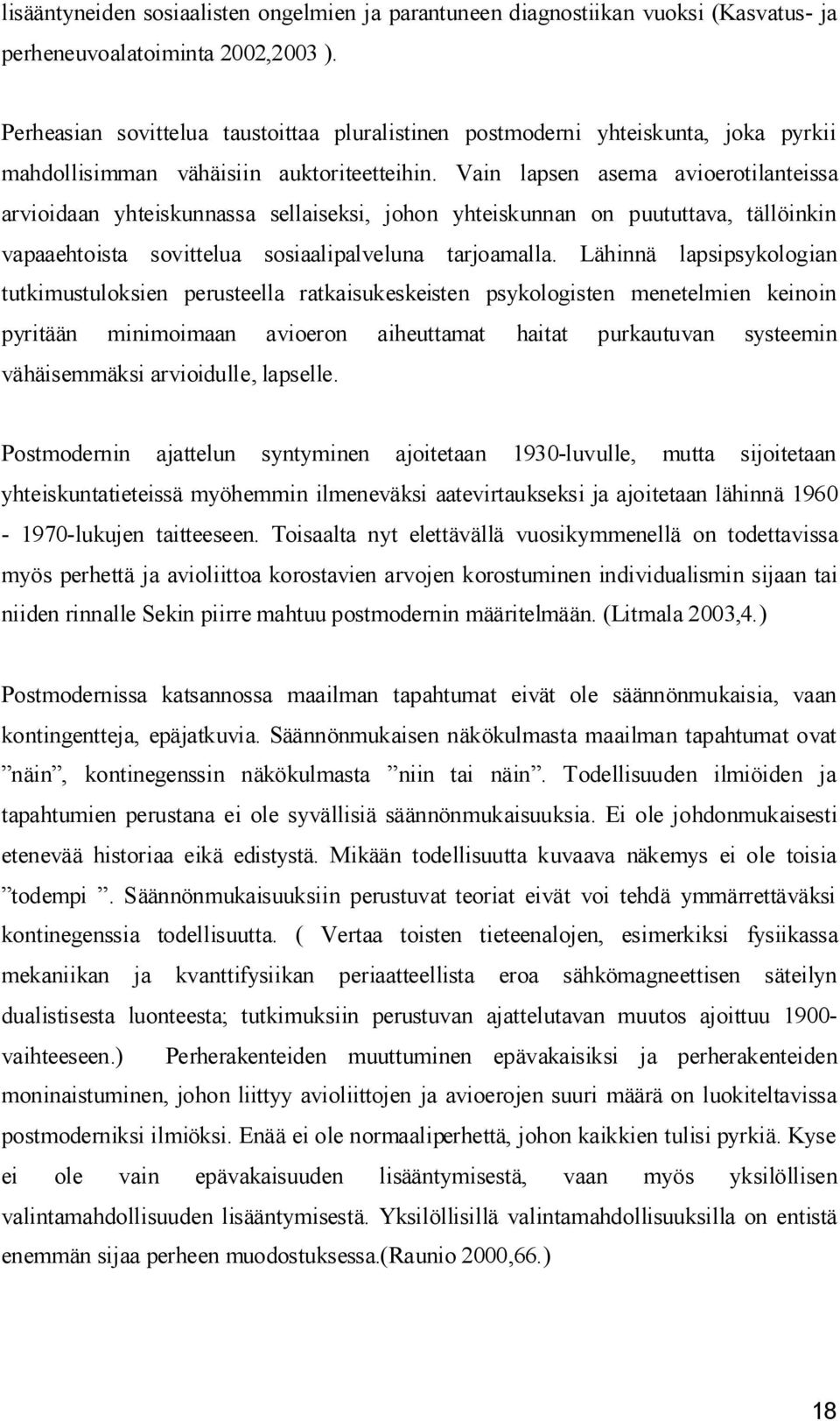 Vain lapsen asema avioerotilanteissa arvioidaan yhteiskunnassa sellaiseksi, johon yhteiskunnan on puututtava, tällöinkin vapaaehtoista sovittelua sosiaalipalveluna tarjoamalla.