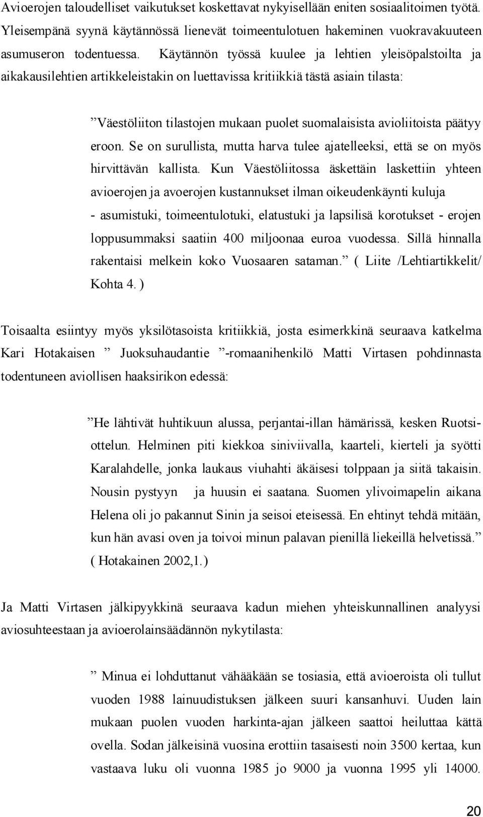 avioliitoista päätyy eroon. Se on surullista, mutta harva tulee ajatelleeksi, että se on myös hirvittävän kallista.