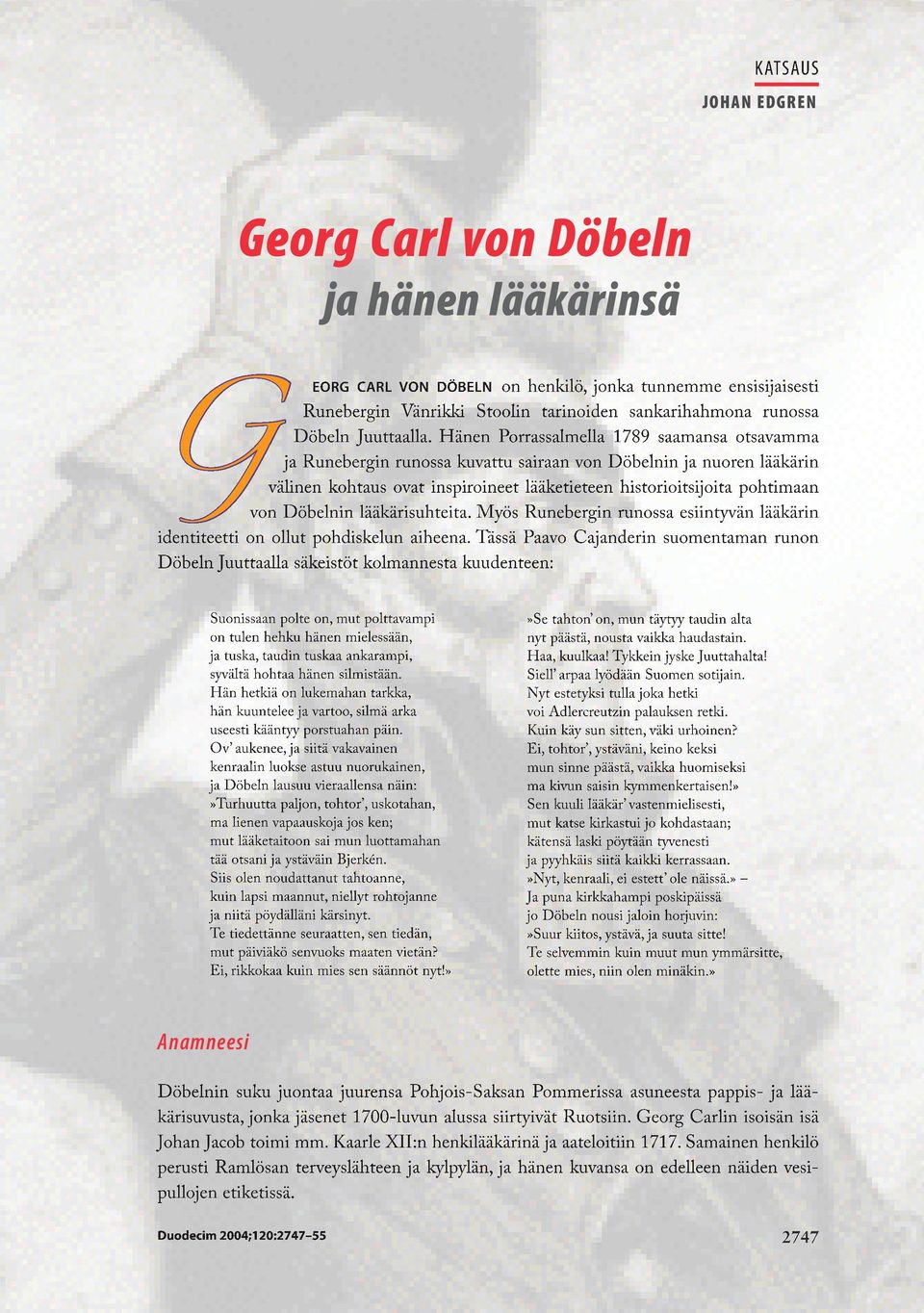 Hänen Porrassalmella 1789 saamansa otsavamma Gja Runebergin runossa kuvattu sairaan von Döbelnin ja nuoren lääkärin Gvälinen kohtaus ovat inspiroineet lääketieteen historioitsijoita pohtimaan von