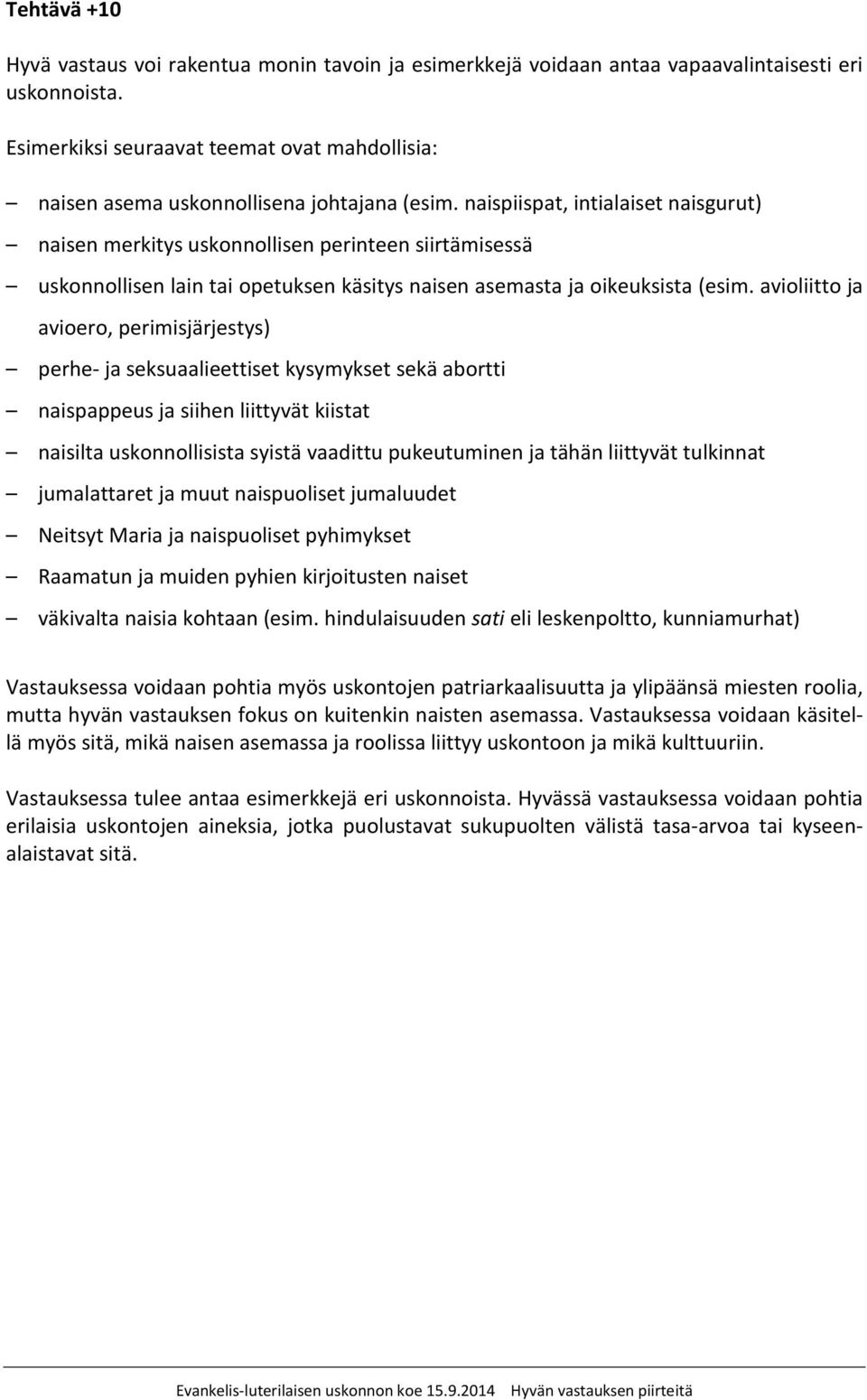 naispiispat, intialaiset naisgurut) naisen merkitys uskonnollisen perinteen siirtämisessä uskonnollisen lain tai opetuksen käsitys naisen asemasta ja oikeuksista (esim.