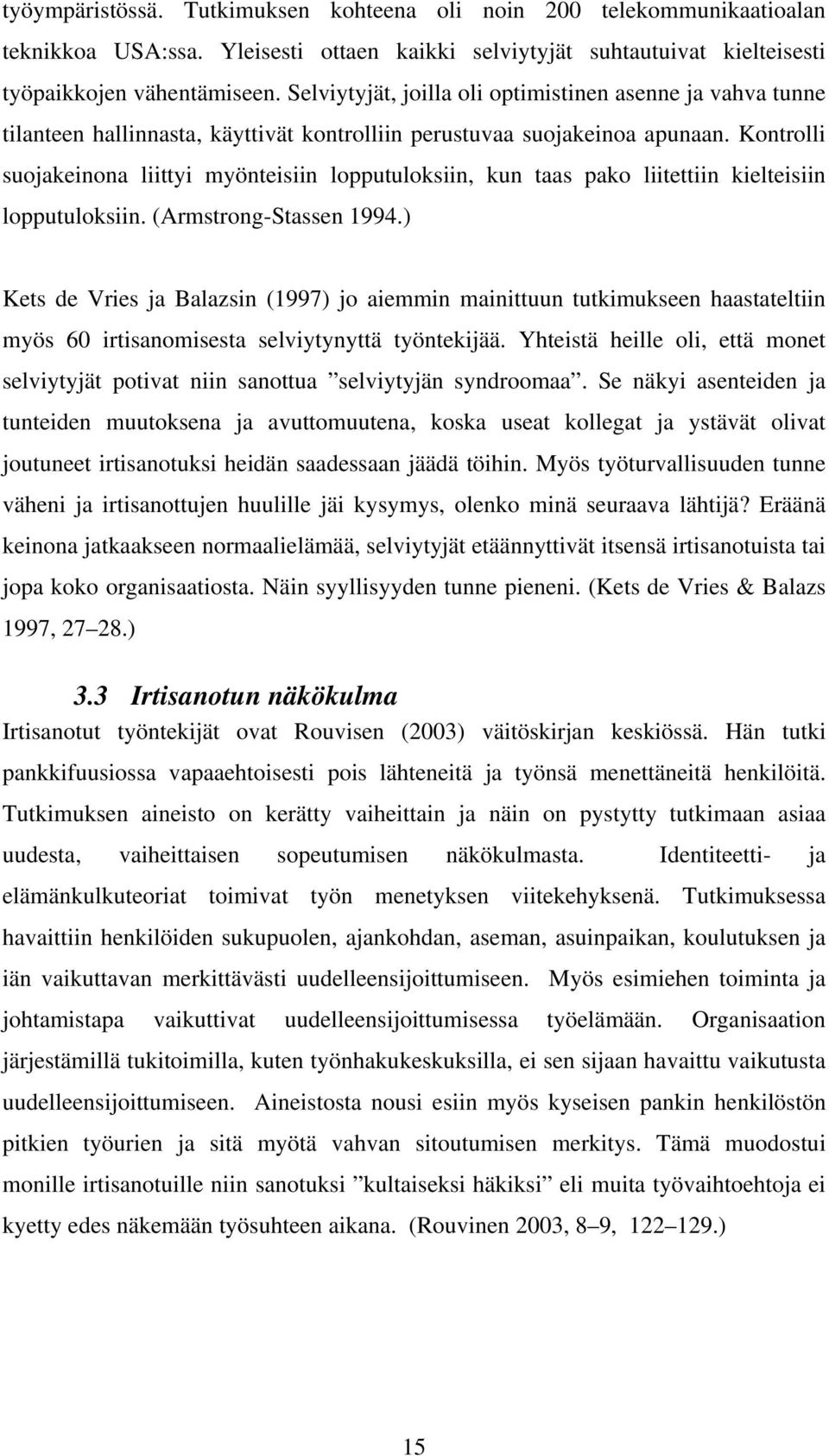 Kontrolli suojakeinona liittyi myönteisiin lopputuloksiin, kun taas pako liitettiin kielteisiin lopputuloksiin. (Armstrong-Stassen 1994.