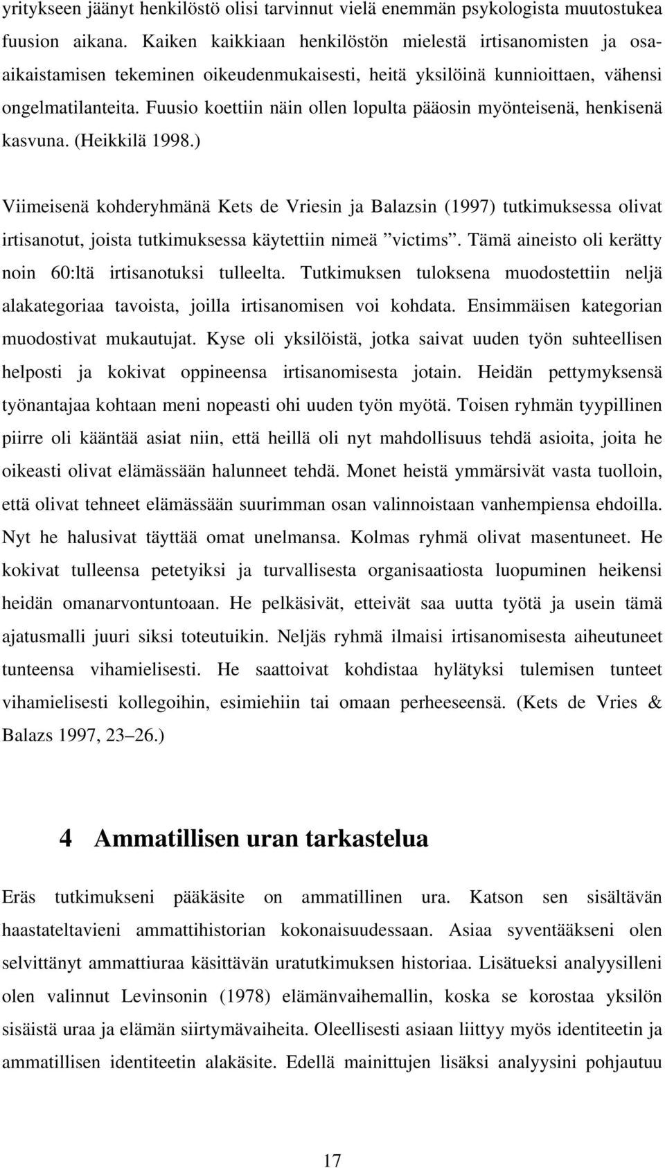 Fuusio koettiin näin ollen lopulta pääosin myönteisenä, henkisenä kasvuna. (Heikkilä 1998.