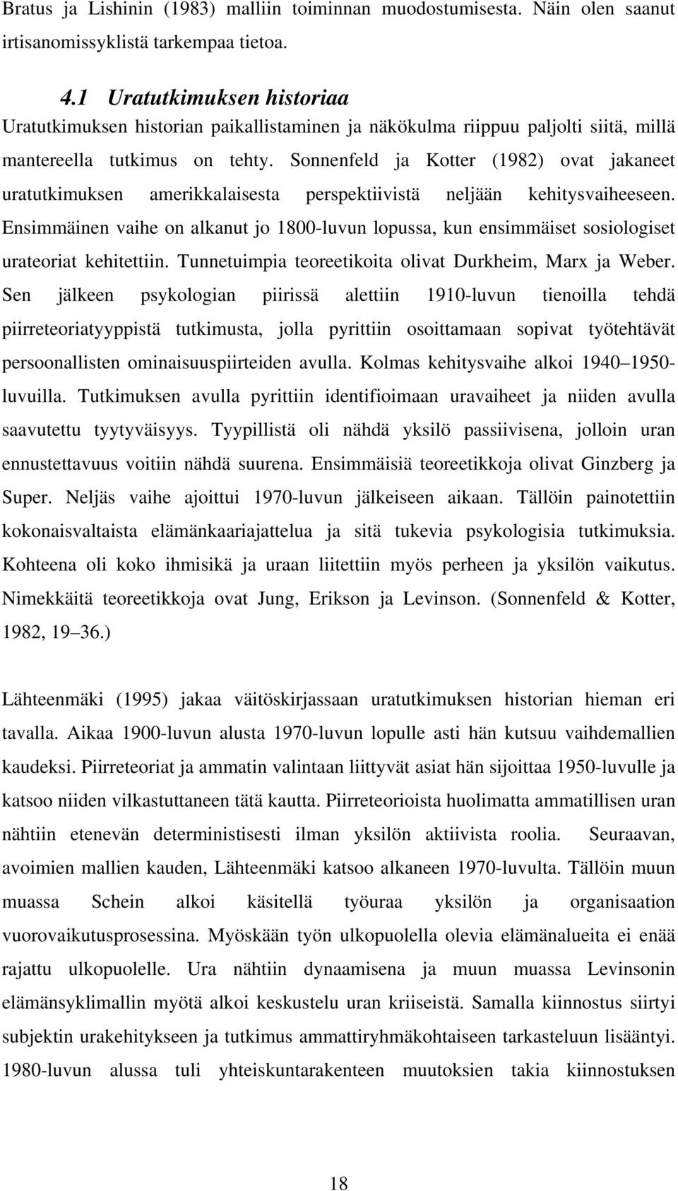 Sonnenfeld ja Kotter (1982) ovat jakaneet uratutkimuksen amerikkalaisesta perspektiivistä neljään kehitysvaiheeseen.