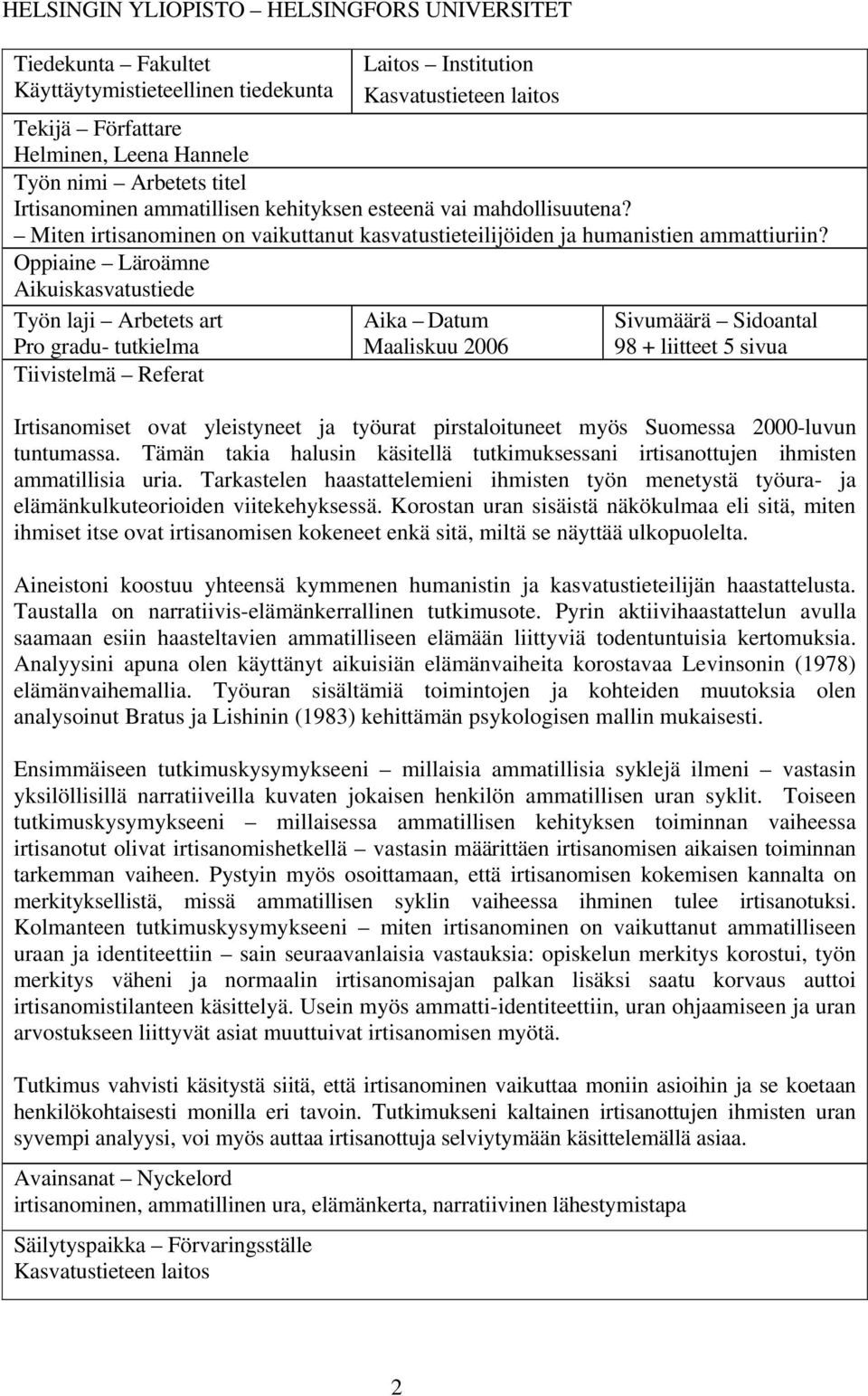 Oppiaine Läroämne Aikuiskasvatustiede Työn laji Arbetets art Pro gradu- tutkielma Tiivistelmä Referat Aika Datum Maaliskuu 2006 Sivumäärä Sidoantal 98 + liitteet 5 sivua Irtisanomiset ovat