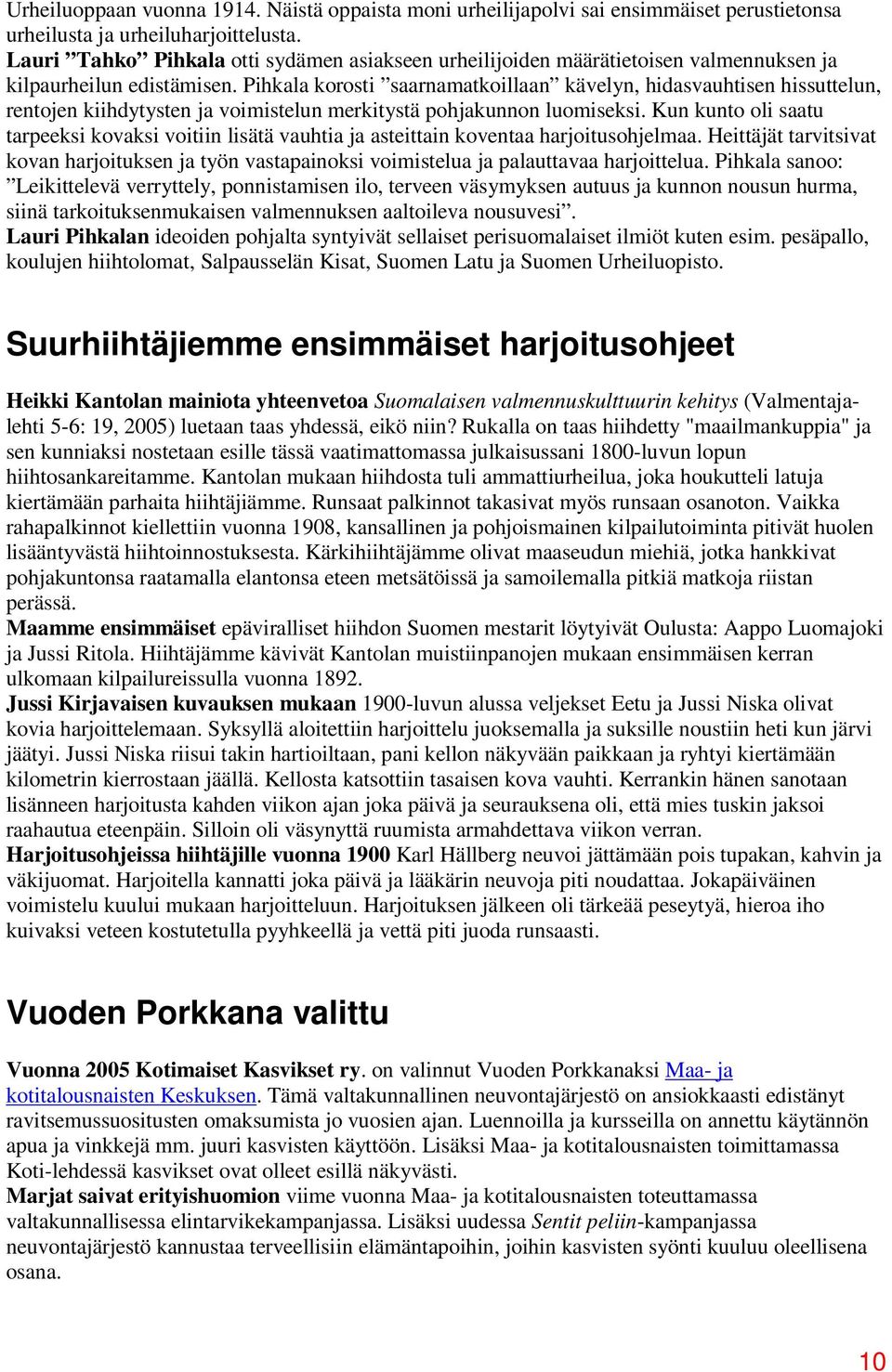 Pihkala korosti saarnamatkoillaan kävelyn, hidasvauhtisen hissuttelun, rentojen kiihdytysten ja voimistelun merkitystä pohjakunnon luomiseksi.