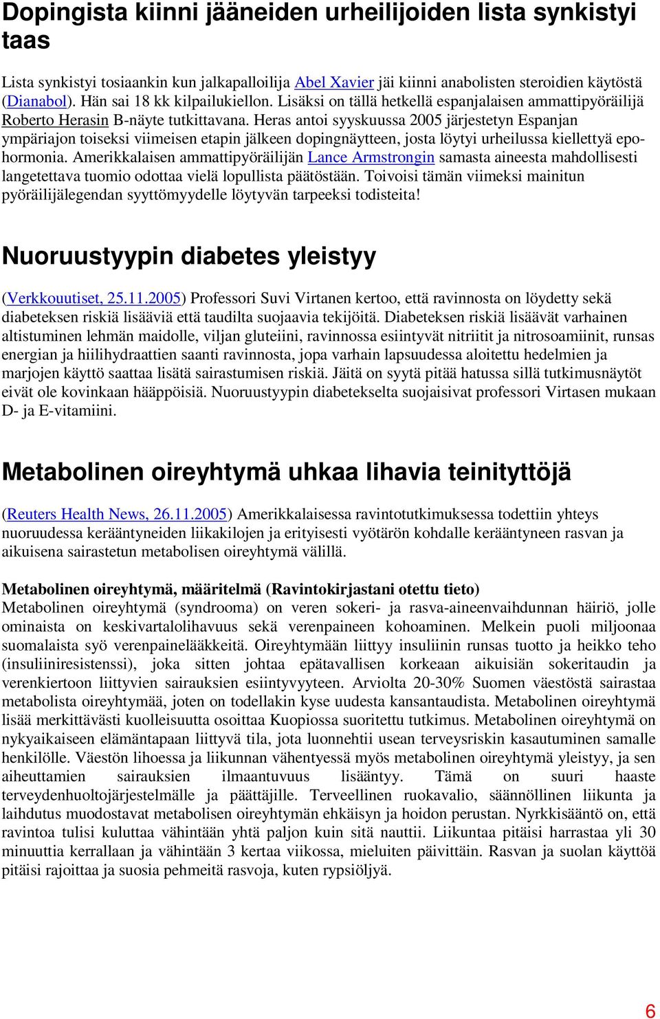 Heras antoi syyskuussa 2005 järjestetyn Espanjan ympäriajon toiseksi viimeisen etapin jälkeen dopingnäytteen, josta löytyi urheilussa kiellettyä epohormonia.