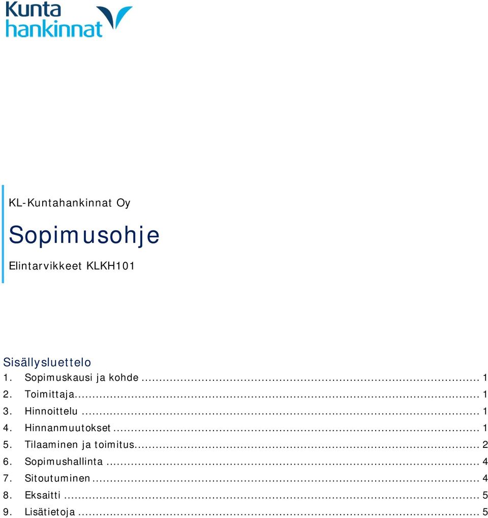 Hinnoittelu... 1 4. Hinnanmuutokset... 1 5. Tilaaminen ja toimitus.