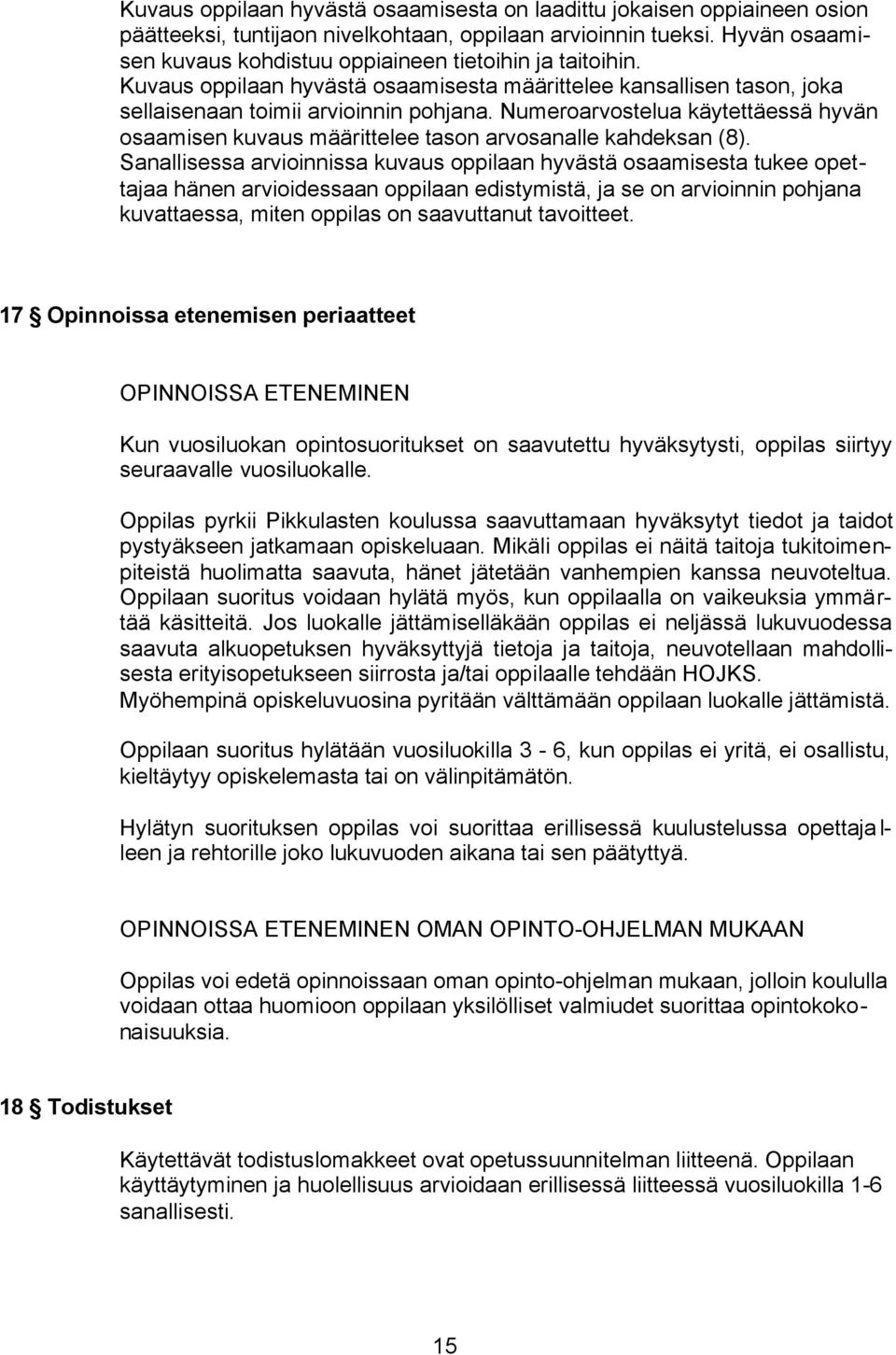 Numeroarvostelua käytettäessä hyvän osaamisen kuvaus määrittelee tason arvosanalle kahdeksan (8).