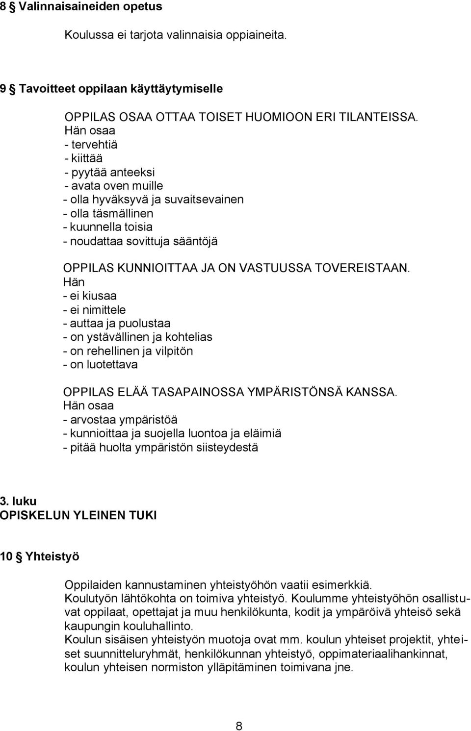 VASTUUSSA TOVEREISTAAN. Hän - ei kiusaa - ei nimittele - auttaa ja puolustaa - on ystävällinen ja kohtelias - on rehellinen ja vilpitön - on luotettava OPPILAS ELÄÄ TASAPAINOSSA YMPÄRISTÖNSÄ KANSSA.