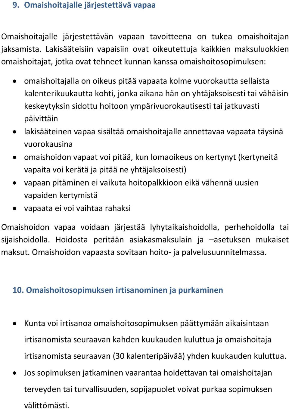 sellaista kalenterikuukautta kohti, jonka aikana hän on yhtäjaksoisesti tai vähäisin keskeytyksin sidottu hoitoon ympärivuorokautisesti tai jatkuvasti päivittäin lakisääteinen vapaa sisältää