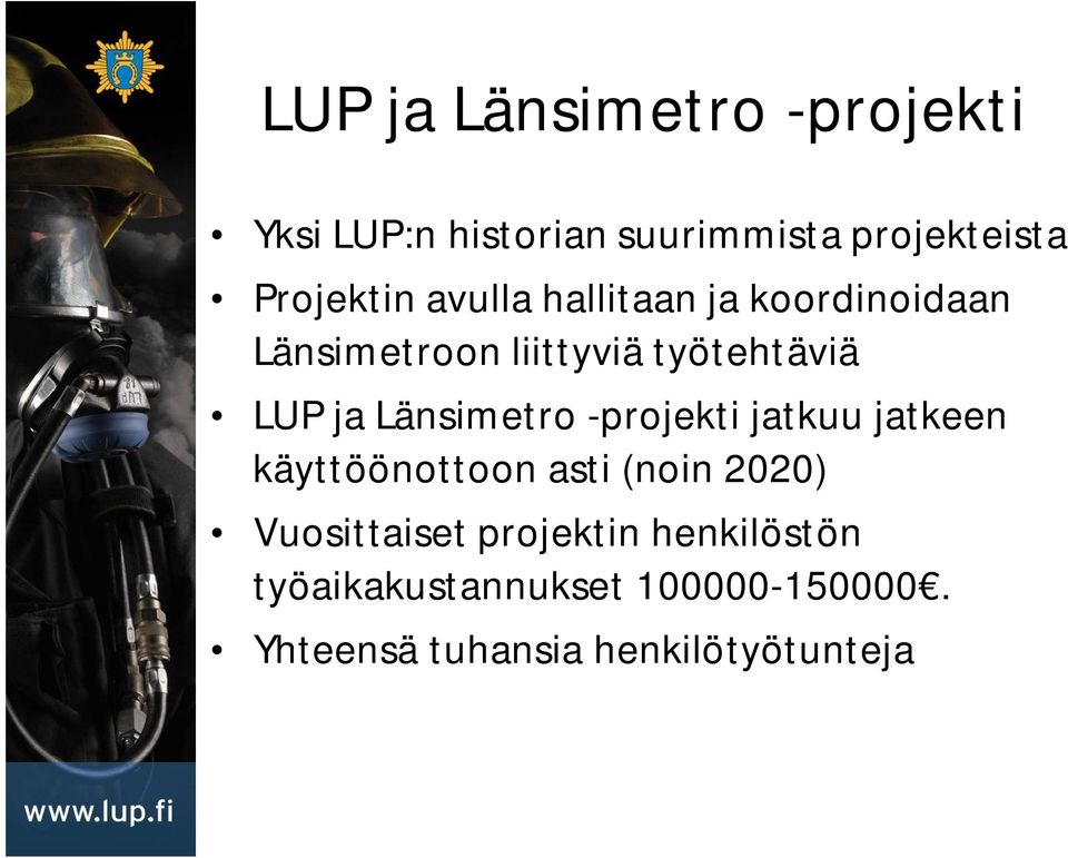 Länsimetro -projekti jatkuu jatkeen käyttöönottoon asti (noin 2020) Vuosittaiset