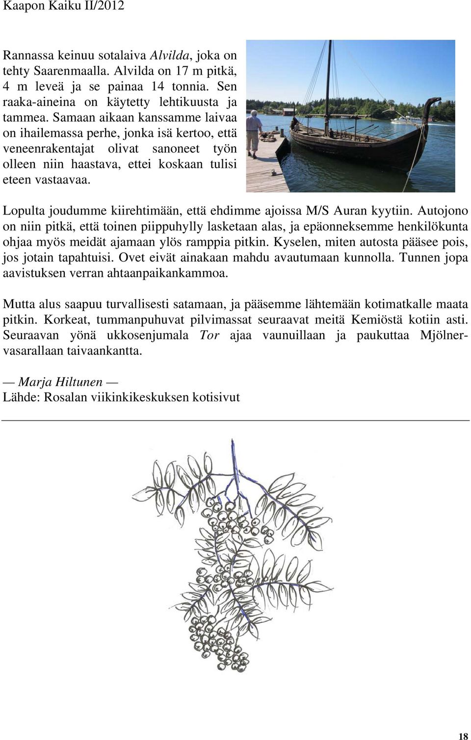 Lopulta joudumme kiirehtimään, että ehdimme ajoissa M/S Auran kyytiin.