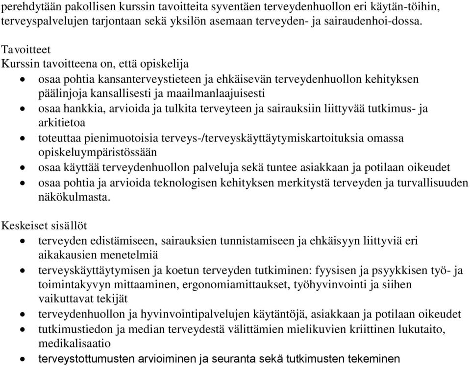 tutkimus- ja arkitietoa toteuttaa pienimuotoisia terveys-/terveyskäyttäytymiskartoituksia omassa opiskeluympäristössään osaa käyttää terveydenhuollon palveluja sekä tuntee asiakkaan ja potilaan