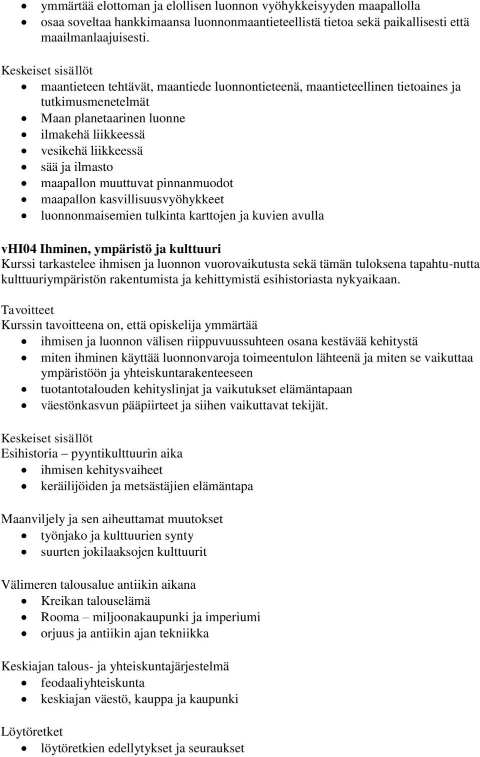 pinnanmuodot maapallon kasvillisuusvyöhykkeet luonnonmaisemien tulkinta karttojen ja kuvien avulla vhi04 Ihminen, ympäristö ja kulttuuri Kurssi tarkastelee ihmisen ja luonnon vuorovaikutusta sekä