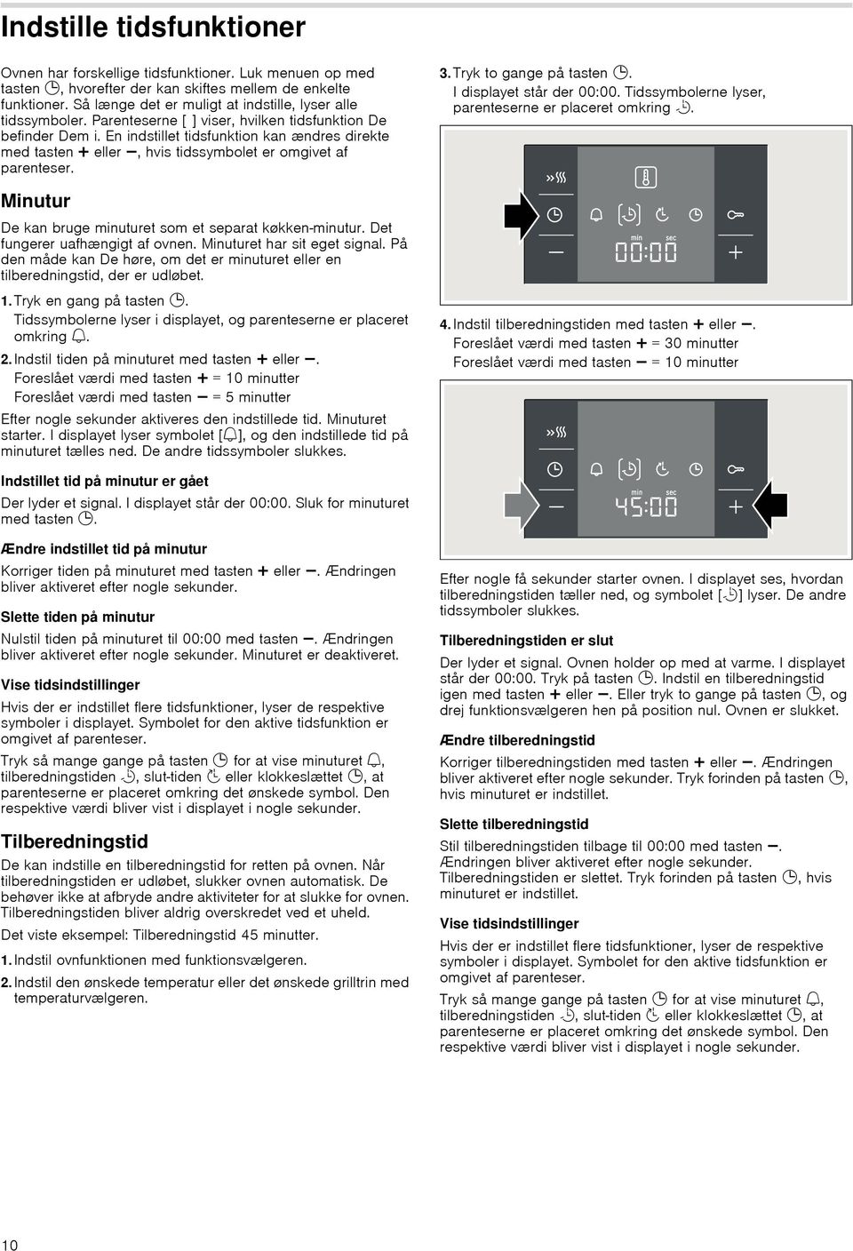 En indstillet tidsfunktion kan ændres direkte med tasten @ eller A, hvis tidssymbolet er omgivet af parenteser. 3.Tryk to gange på tasten 0. I displayet står der 00:00.