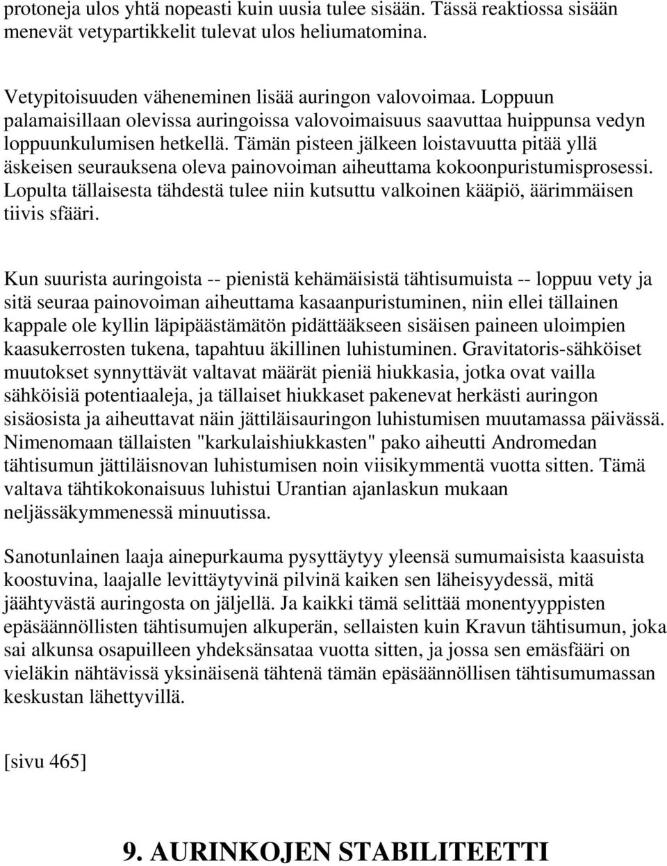 Tämän pisteen jälkeen loistavuutta pitää yllä äskeisen seurauksena oleva painovoiman aiheuttama kokoonpuristumisprosessi.