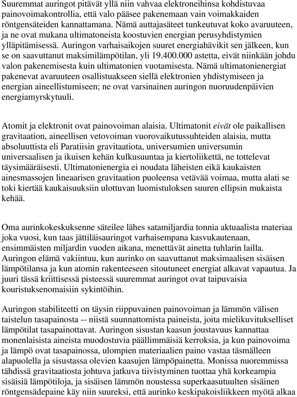 Auringon varhaisaikojen suuret energiahävikit sen jälkeen, kun se on saavuttanut maksimilämpötilan, yli 19.400.000 astetta, eivät niinkään johdu valon pakenemisesta kuin ultimatonien vuotamisesta.