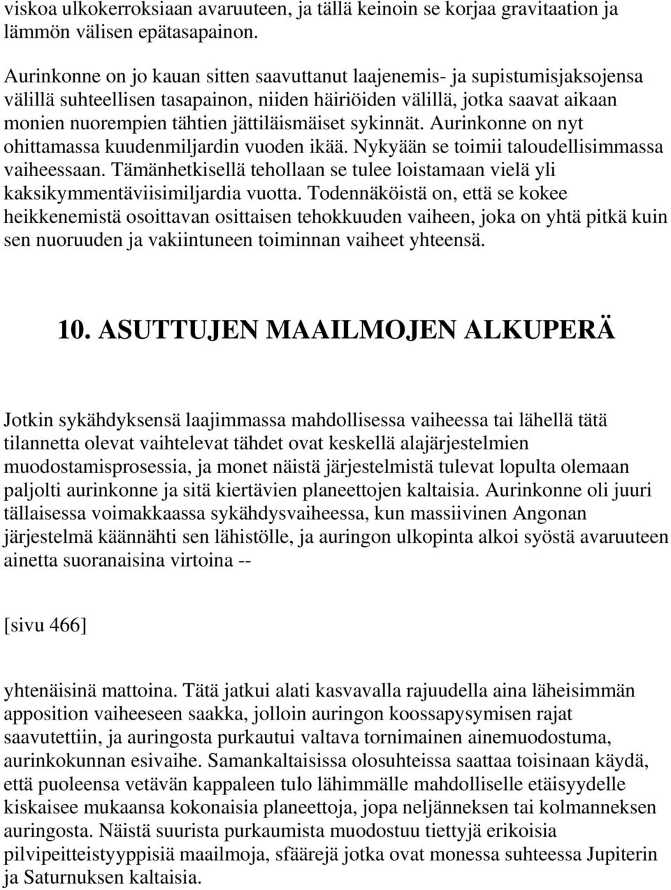 sykinnät. Aurinkonne on nyt ohittamassa kuudenmiljardin vuoden ikää. Nykyään se toimii taloudellisimmassa vaiheessaan.