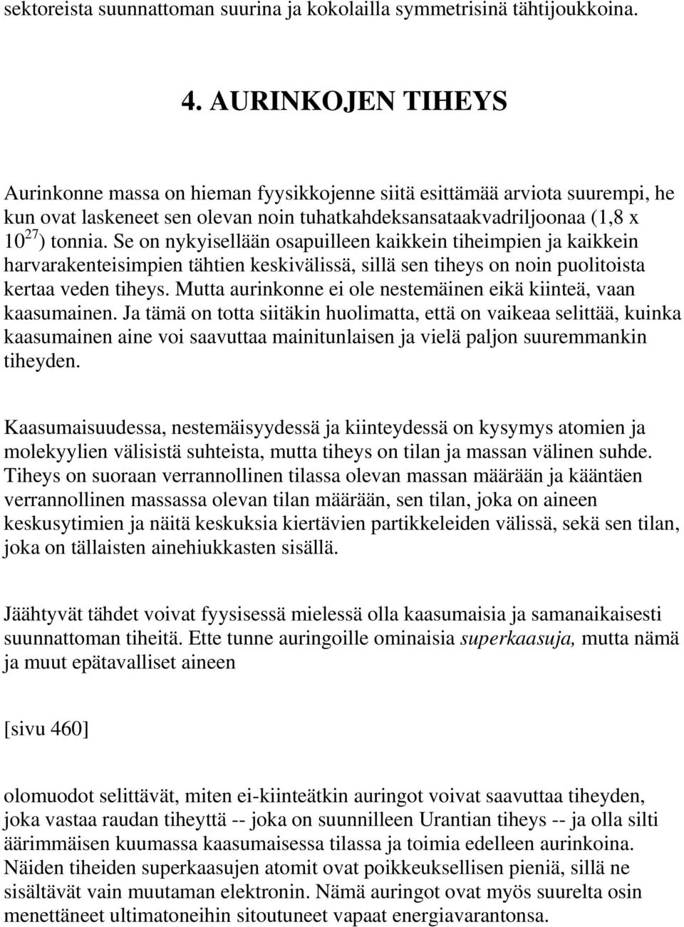 Se on nykyisellään osapuilleen kaikkein tiheimpien ja kaikkein harvarakenteisimpien tähtien keskivälissä, sillä sen tiheys on noin puolitoista kertaa veden tiheys.