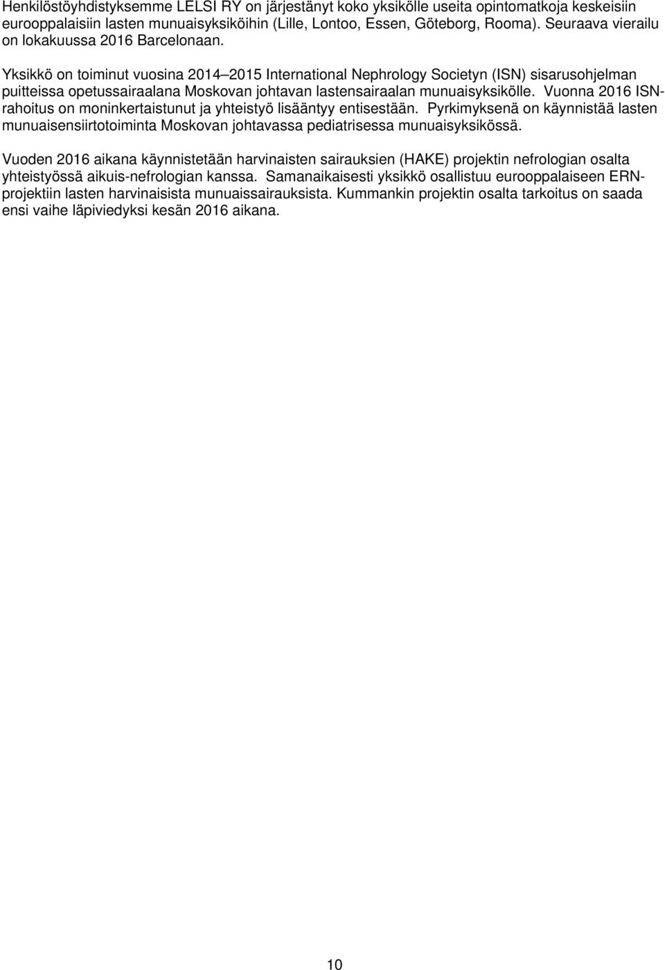 Yksikkö on toiminut vuosina 2014 2015 International Nephrology Societyn (ISN) sisarusohjelman puitteissa opetussairaalana Moskovan johtavan lastensairaalan munuaisyksikölle.