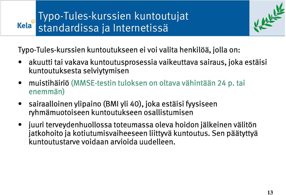 24 p. tai enemmän) sairaalloinen ylipaino (BMI yli 40), joka estäisi fyysiseen ryhmämuotoiseen kuntoutukseen osallistumisen juuri terveydenhuollossa